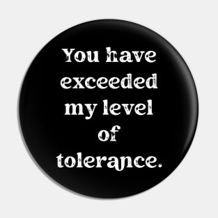 You Have Exceeded My Level Of Tolerance Pin