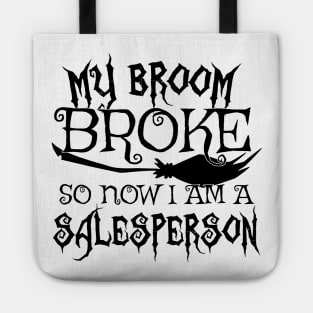 My Broom Broke So Now I Am A Salesperson - Halloween design Tote