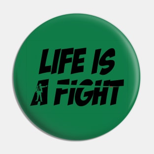 Life is a fight Pin