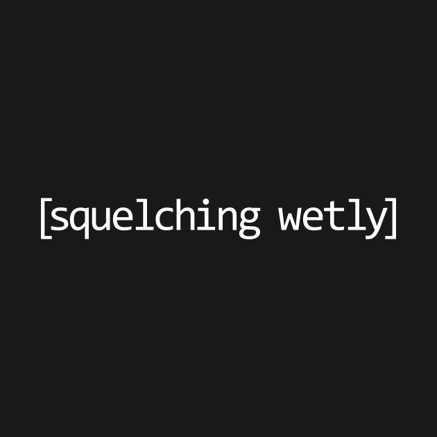 Squelching Wetly by Spazzy Newton