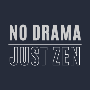 No Drama Just Zen yoga spiritual meditation positivity quote T-Shirt