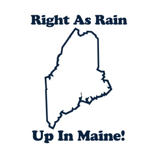 RIGHT AS RAIN UP IN MAINE T-Shirt