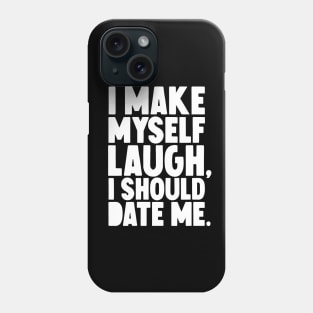 I Make myself laugh I should date me Phone Case