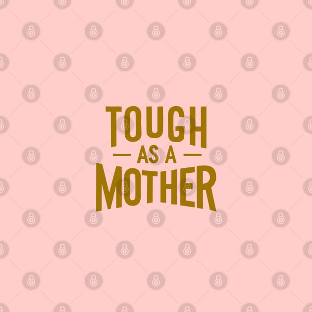 Tough as a Mother by latheandquill