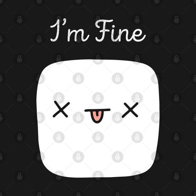 funny marshmallow i'm fine by ArtStopCreative