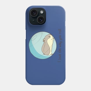 I love the way you roll! Hamster Phone Case