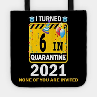 I TURNED 6 IN QUARANTIN 2021 funny  birthday gift idea Tote