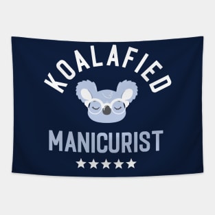 Koalafied Manicurist - Funny Gift Idea for Manicurists Tapestry