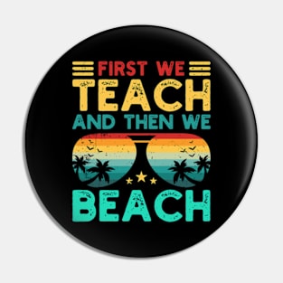 First We Teach And Then We Beach Pin