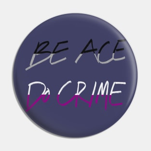 Be Ace Do Crime Pin