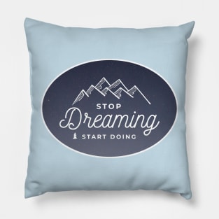 stop dreaming,,start doing Pillow