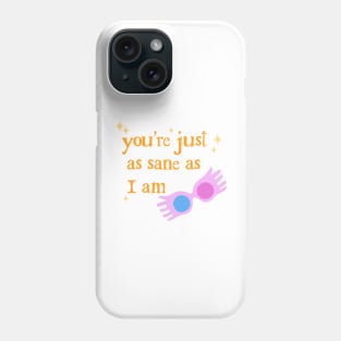 You're Just as Sane as I Am Phone Case