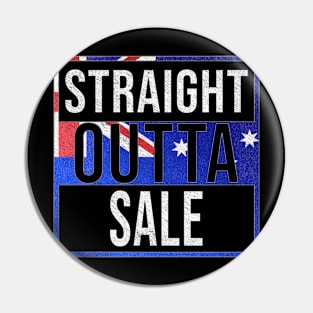 Straight Outta Sale - Gift for Australian From Sale in Victoria Australia Pin