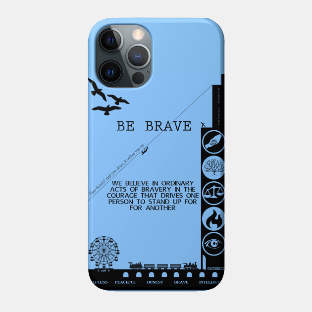 BE BRAVE BE DAUNTLESS - Divergent - Phone Case