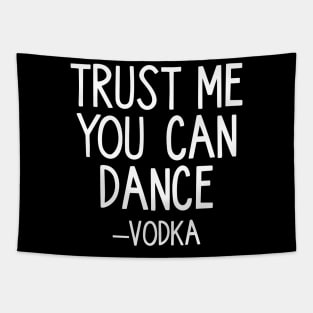 Trust Me You Can Dance - Vodka Tapestry