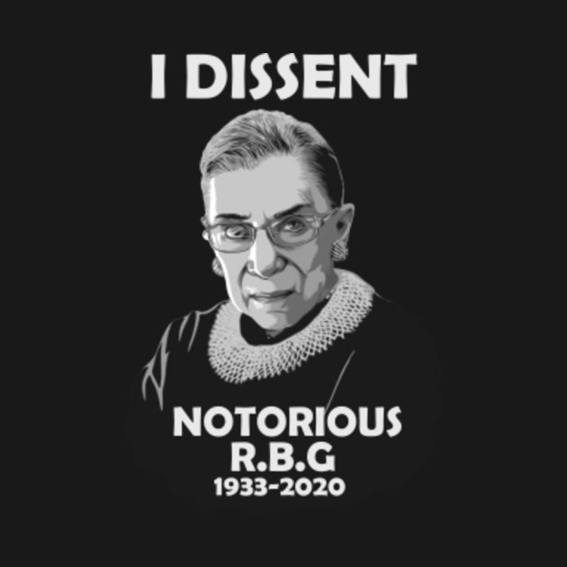 I Dissent Notorious Rbg Ruth Bader Ginsburg Rbg Dies T Shirt Teepublic