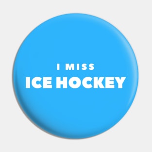 I MISS ICE HOCKEY Pin