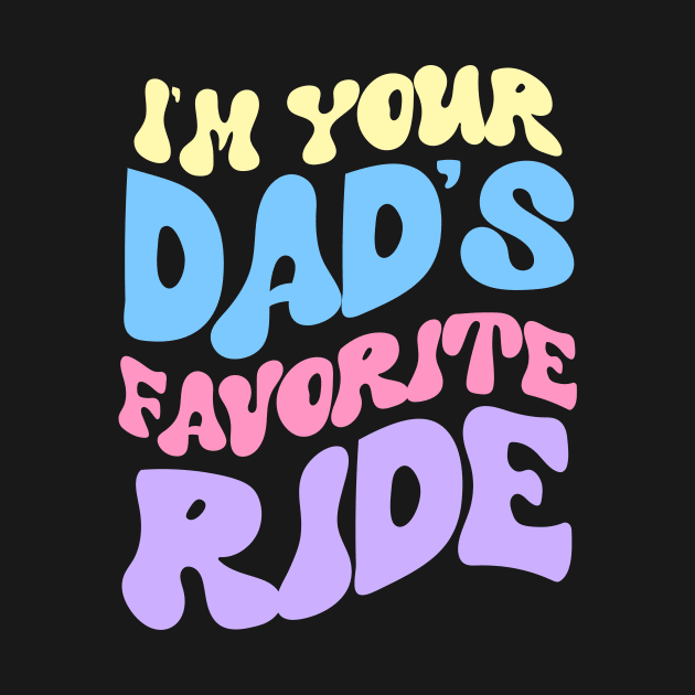 I'm Your Dad's Favorite Ride by artbooming