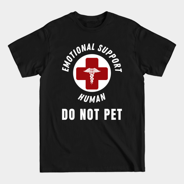 Disover Emotional Support Human DO NOT PET - Service Dog Love Humor - Emotional Support Human - T-Shirt