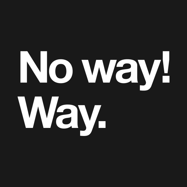 No way! Way. by Popvetica