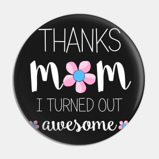 Thanks Mom I Turned Out Awesome - mom gift ideas Pin