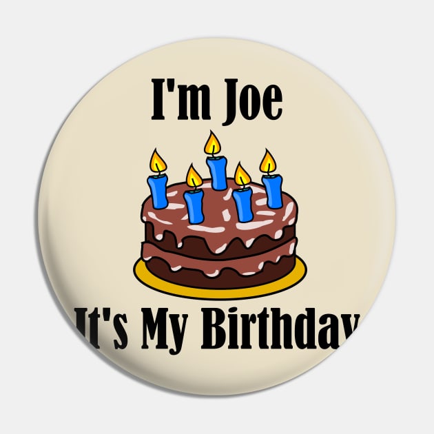 I'm Joe It's My Birthday - Funny Joke Pin by MisterBigfoot