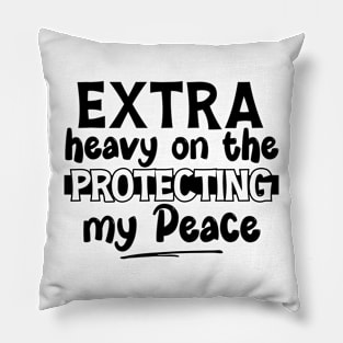 Extra Heavy On The Protecting My Peace Pillow
