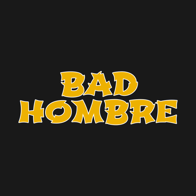 Bad Hombre by benggolsky
