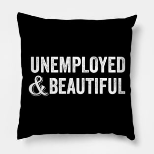 unemployed and beautiful Pillow