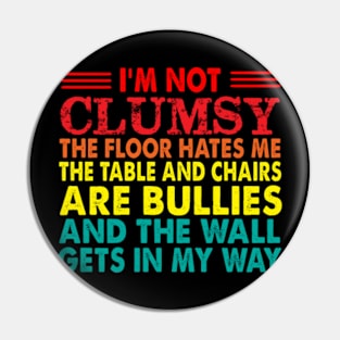 I'm not clumsy the floor hates me the table and chairs are bullies and the wall gets in my way Pin