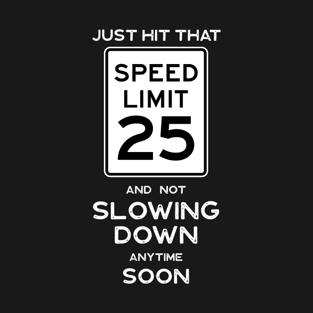 25th Birthday Gift Ideas Speed Limit 25 Sign by Possetivitees