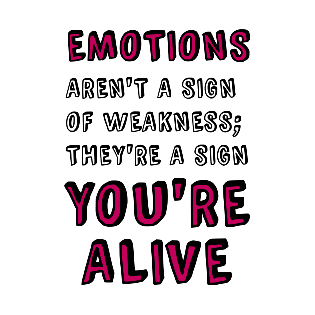 Emotions Aren't a Sign of Weakness by prettyinpunk