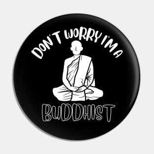 Don't Worry I'm A Buddhist Pin