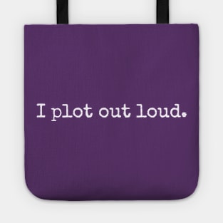 I plot out loud. | Funny writer Tote