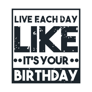 Live Each Day Like It's Your Birthday - 18th Birthday T-Shirt