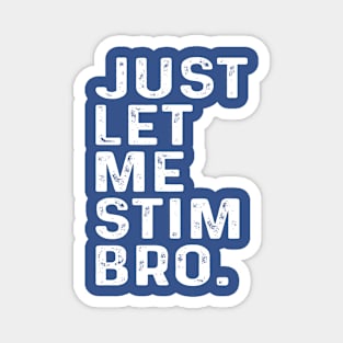 Just Let Me Stim Bro, Autism Awareness Month Magnet