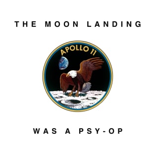 The Moon Landing Was a Psy-Op T-Shirt