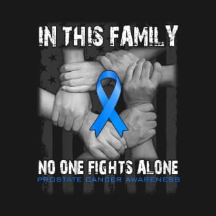 in this family no one fights alone PROSTATE CANCER Awareness T-Shirt