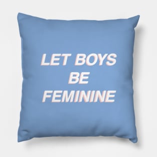 Let Boys Be Feminine - Blue Pillow