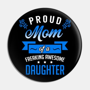 Proud Mom of a Freaking Awesome Daughter Pin