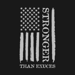 Stronger than excuses American Flag T-Shirt