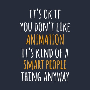 Animation Funny Gift Idea | It's Ok If You Don't Like Animation T-Shirt