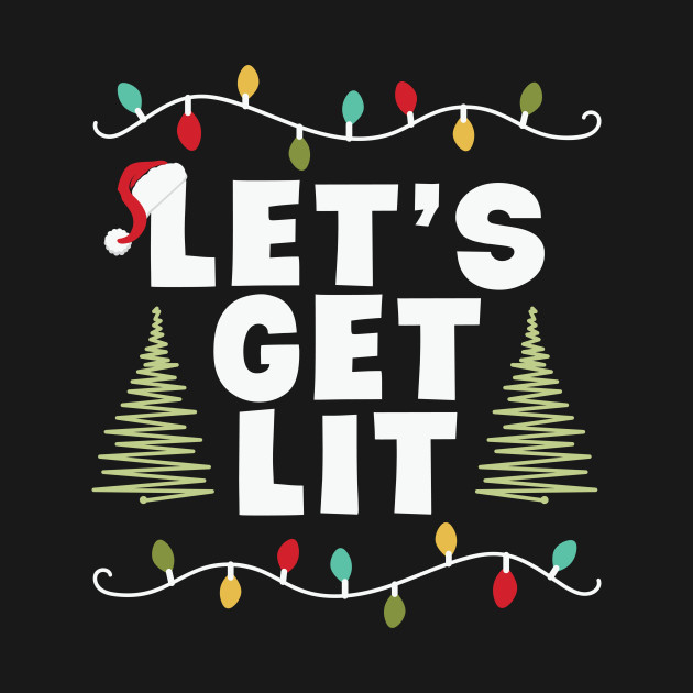 Discover Let's Get Lit Funny Christmas - Lets Get Lit - T-Shirt