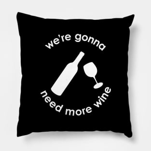 We're Gonna Need More Wine Pillow