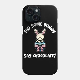 Did Some Bunny Say Chocolate Easter Egg Phone Case