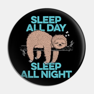 Sleep All Day Sleep All Night - Lazy Sloth Funny Quote Gift Pin