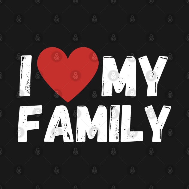 I Love My Family Gathering Reunion Celebration Heart by ChestifyDesigns