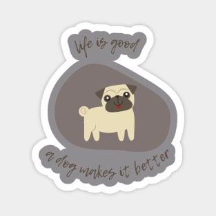 life is good a dog makes it better & dog lovers Magnet