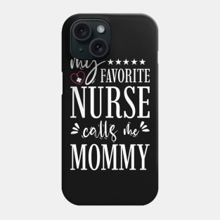 My Favorite Nurse Calls Me Mommy Phone Case