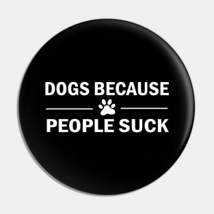 Dogs Because People Suck Pin